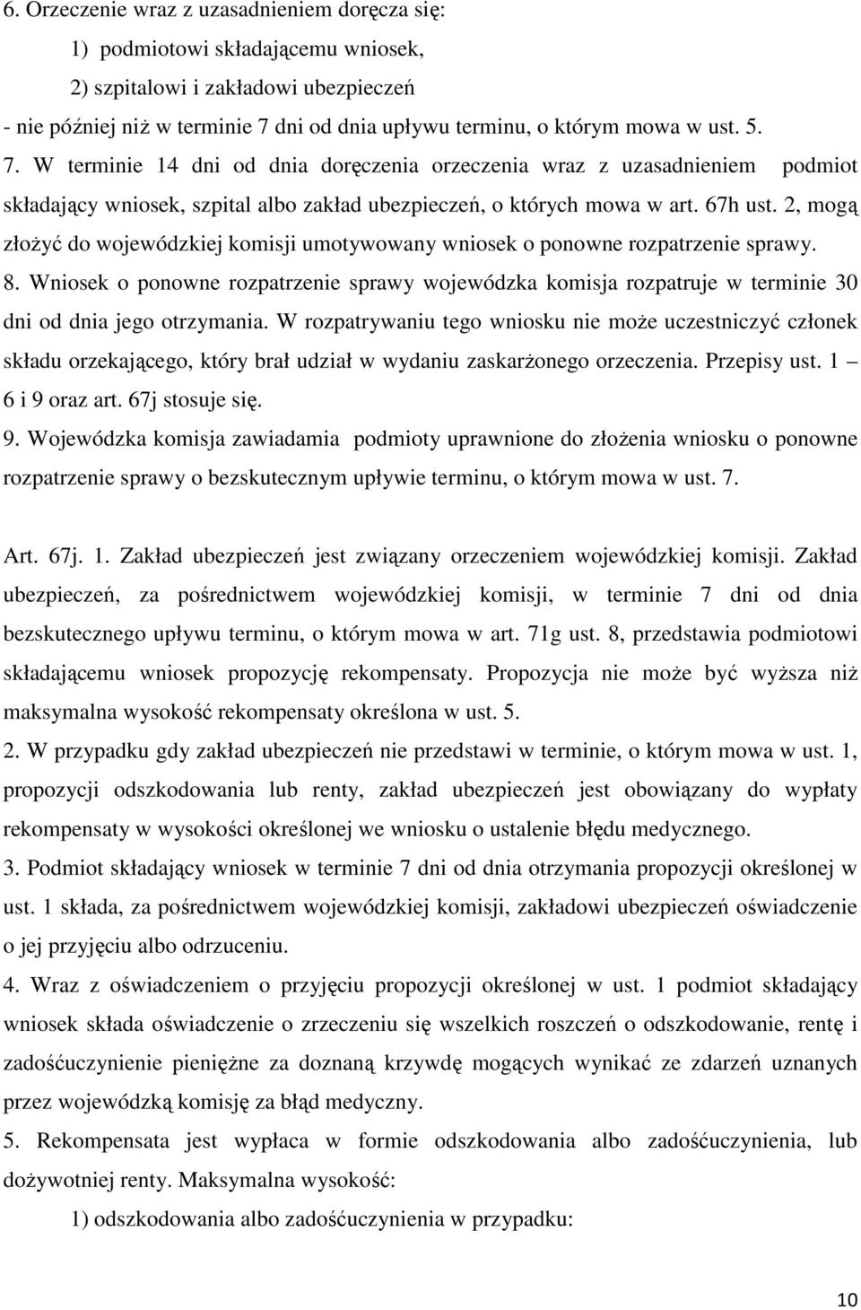 2, mogą złożyć do wojewódzkiej komisji umotywowany wniosek o ponowne rozpatrzenie sprawy. 8.