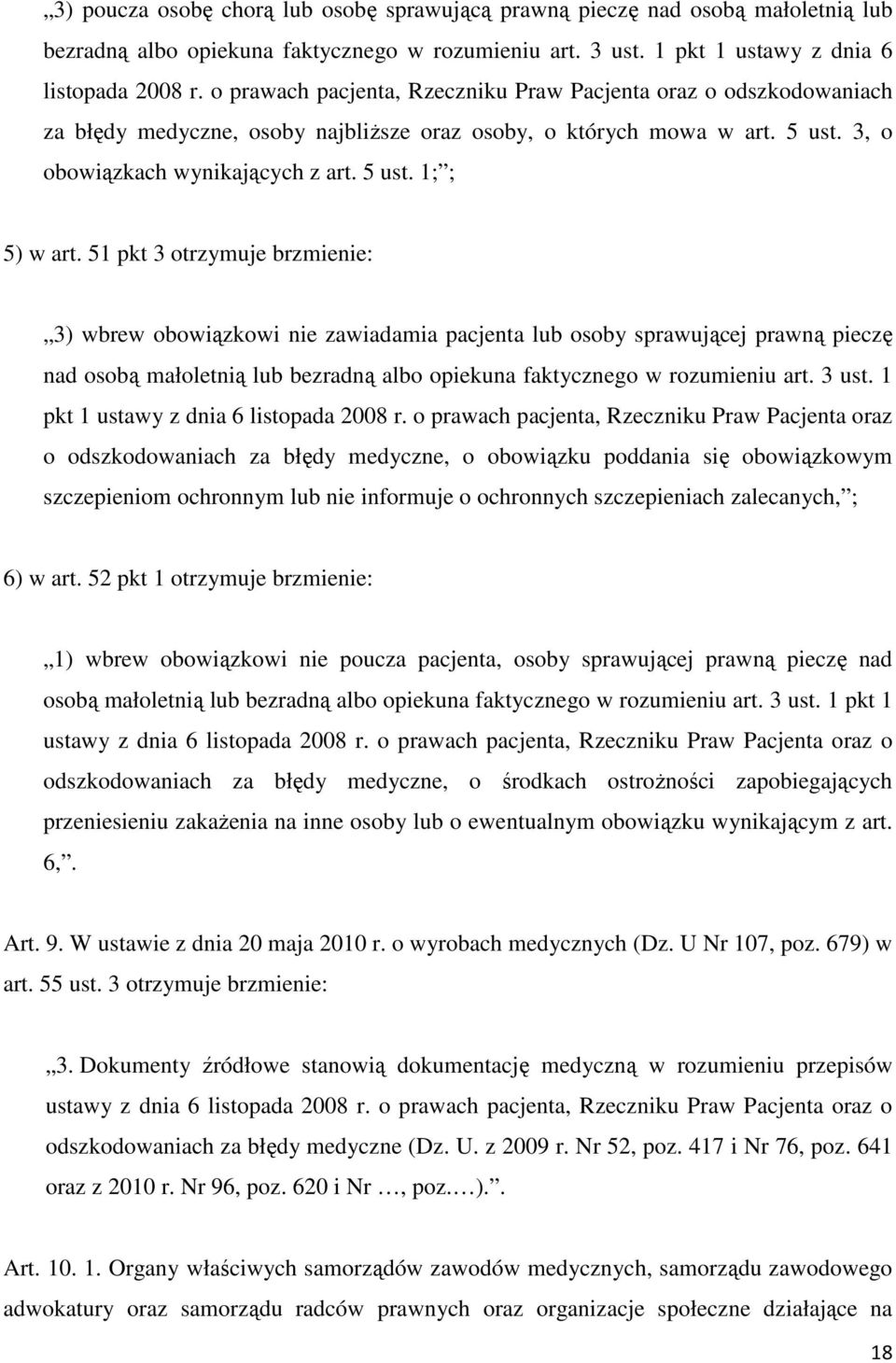 51 pkt 3 otrzymuje brzmienie: 3) wbrew obowiązkowi nie zawiadamia pacjenta lub osoby sprawującej prawną pieczę nad osobą małoletnią lub bezradną albo opiekuna faktycznego w rozumieniu art. 3 ust.