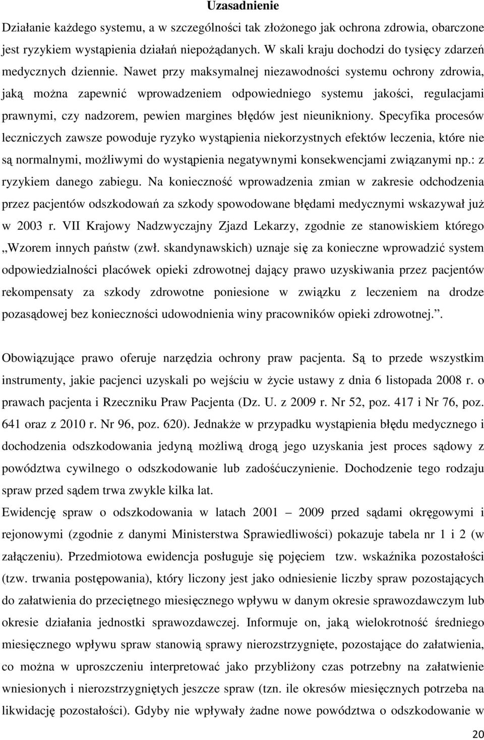 Nawet przy maksymalnej niezawodności systemu ochrony zdrowia, jaką można zapewnić wprowadzeniem odpowiedniego systemu jakości, regulacjami prawnymi, czy nadzorem, pewien margines błędów jest