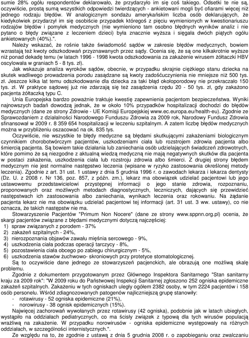 W analogicznym sondaŝu amerykańskim liczba osób deklarujących, Ŝe kiedykolwiek przydarzył im się osobiście przypadek któregoś z pięciu wymienionych w kwestionariuszu rodzajów błędów i pomyłek