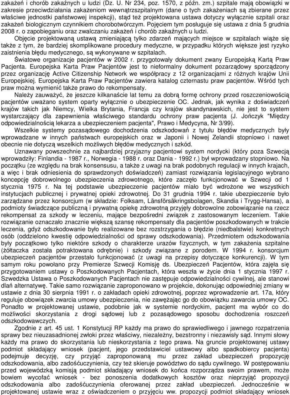 dotyczy wyłącznie szpitali oraz zakaŝeń biologicznym czynnikiem chorobotwórczym. Pojęciem tym posługuje się ustawa z dnia 5 grudnia 2008 r.