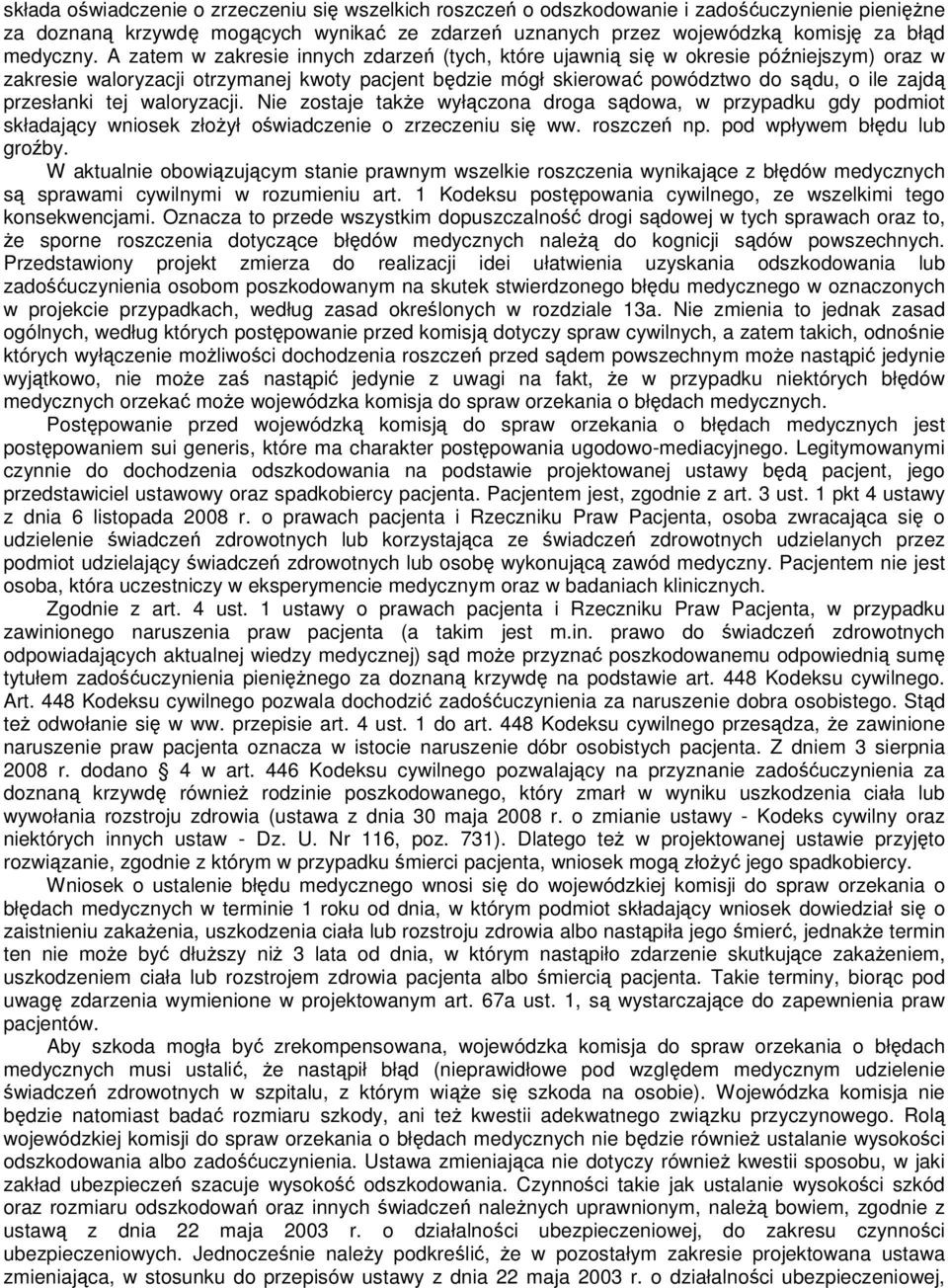 tej waloryzacji. Nie zostaje takŝe wyłączona droga sądowa, w przypadku gdy podmiot składający wniosek złoŝył oświadczenie o zrzeczeniu się ww. roszczeń np. pod wpływem błędu lub groźby.