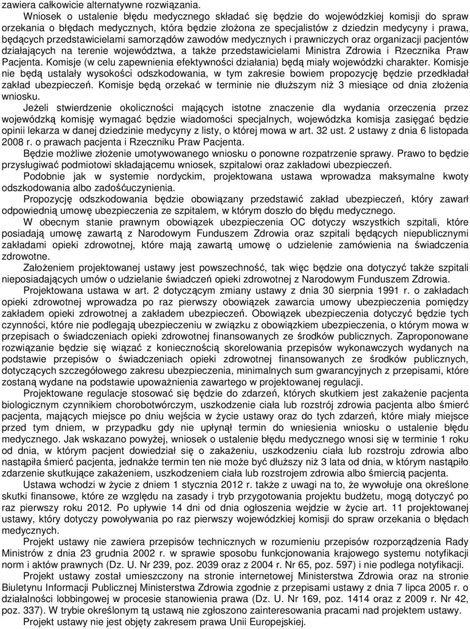 przedstawicielami samorządów zawodów medycznych i prawniczych oraz organizacji pacjentów działających na terenie województwa, a takŝe przedstawicielami Ministra Zdrowia i Rzecznika Praw Pacjenta.