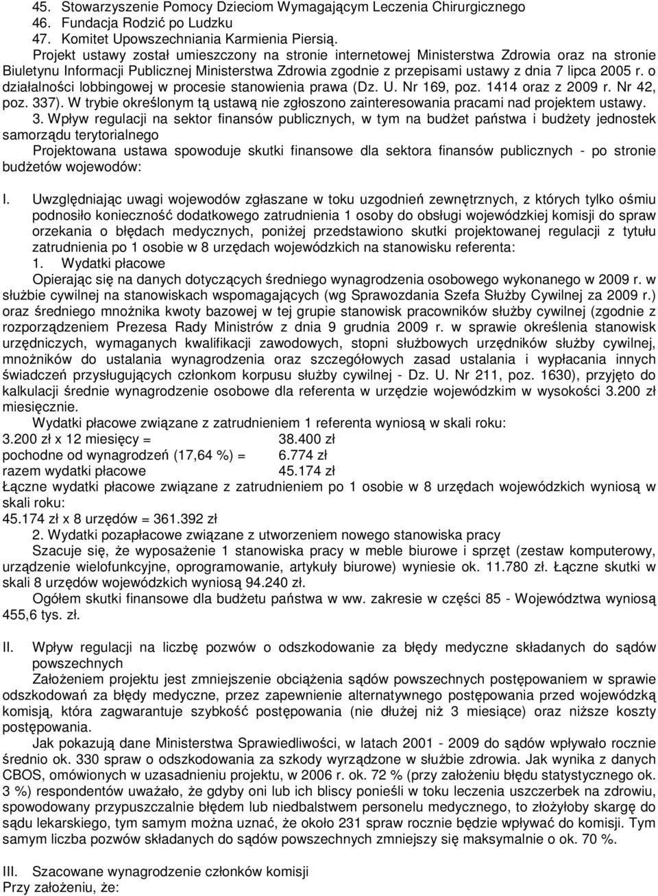 o działalności lobbingowej w procesie stanowienia prawa (Dz. U. Nr 169, poz. 1414 oraz z 2009 r. Nr 42, poz. 337).