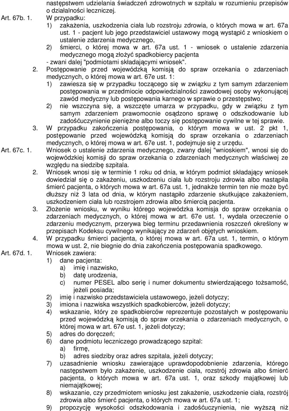 1 - pacjent lub jego przedstawiciel ustawowy mogą wystąpić z wnioskiem o ustalenie zdarzenia medycznego, 2) śmierci, o której mowa w art. 67a ust.