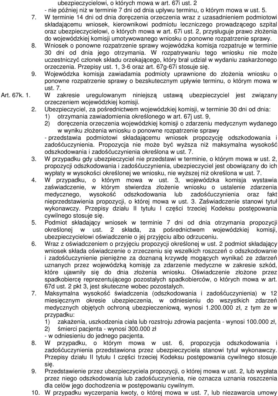 W terminie 14 dni od dnia doręczenia orzeczenia wraz z uzasadnieniem podmiotowi składającemu wniosek, kierownikowi podmiotu leczniczego prowadzącego szpital oraz ubezpieczycielowi, o których mowa w