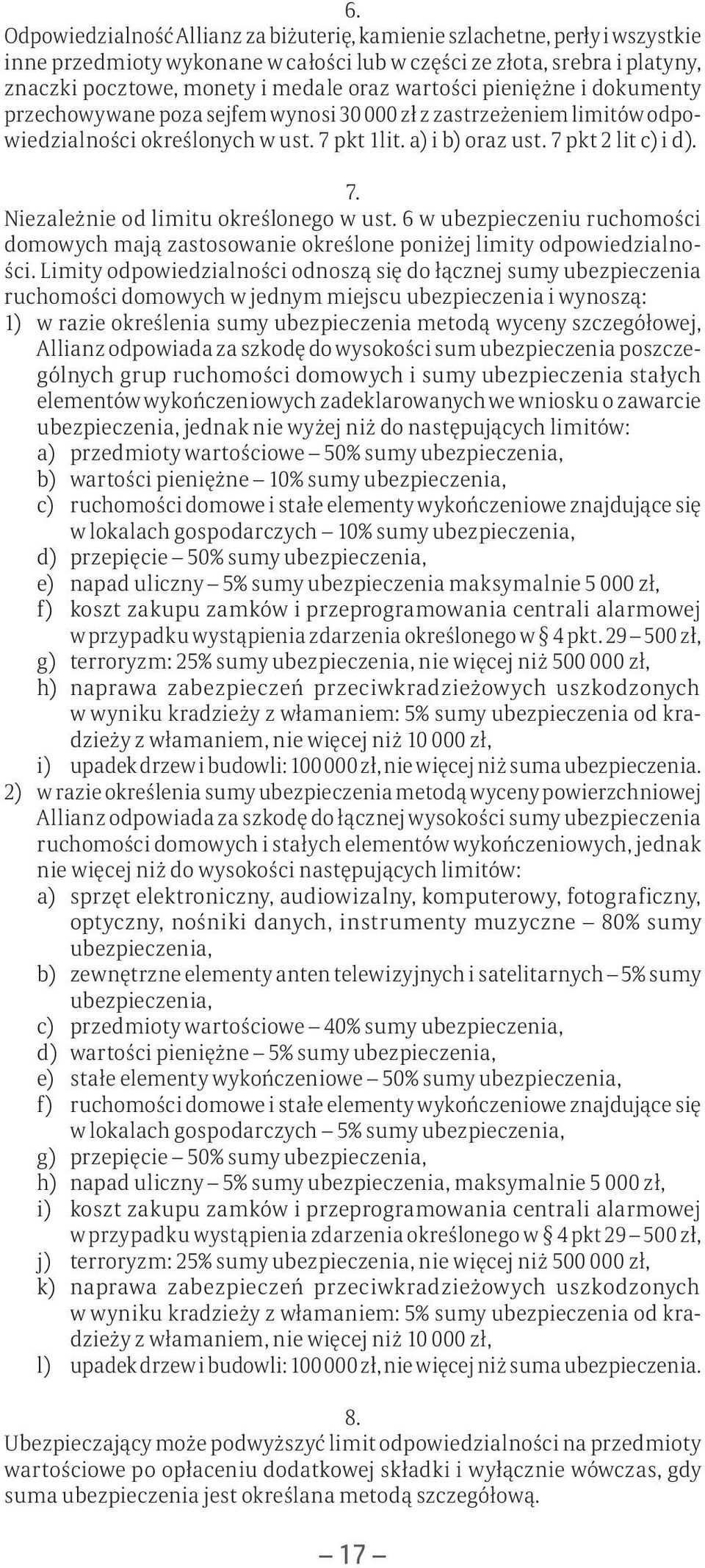 niem li mi tów od powie dzial no ści okre ślo nych w ust. 7 pkt 1lit. a) i b) oraz ust. 7 pkt 2 lit c) i d). 7. Niezależnie od limitu określonego w ust.