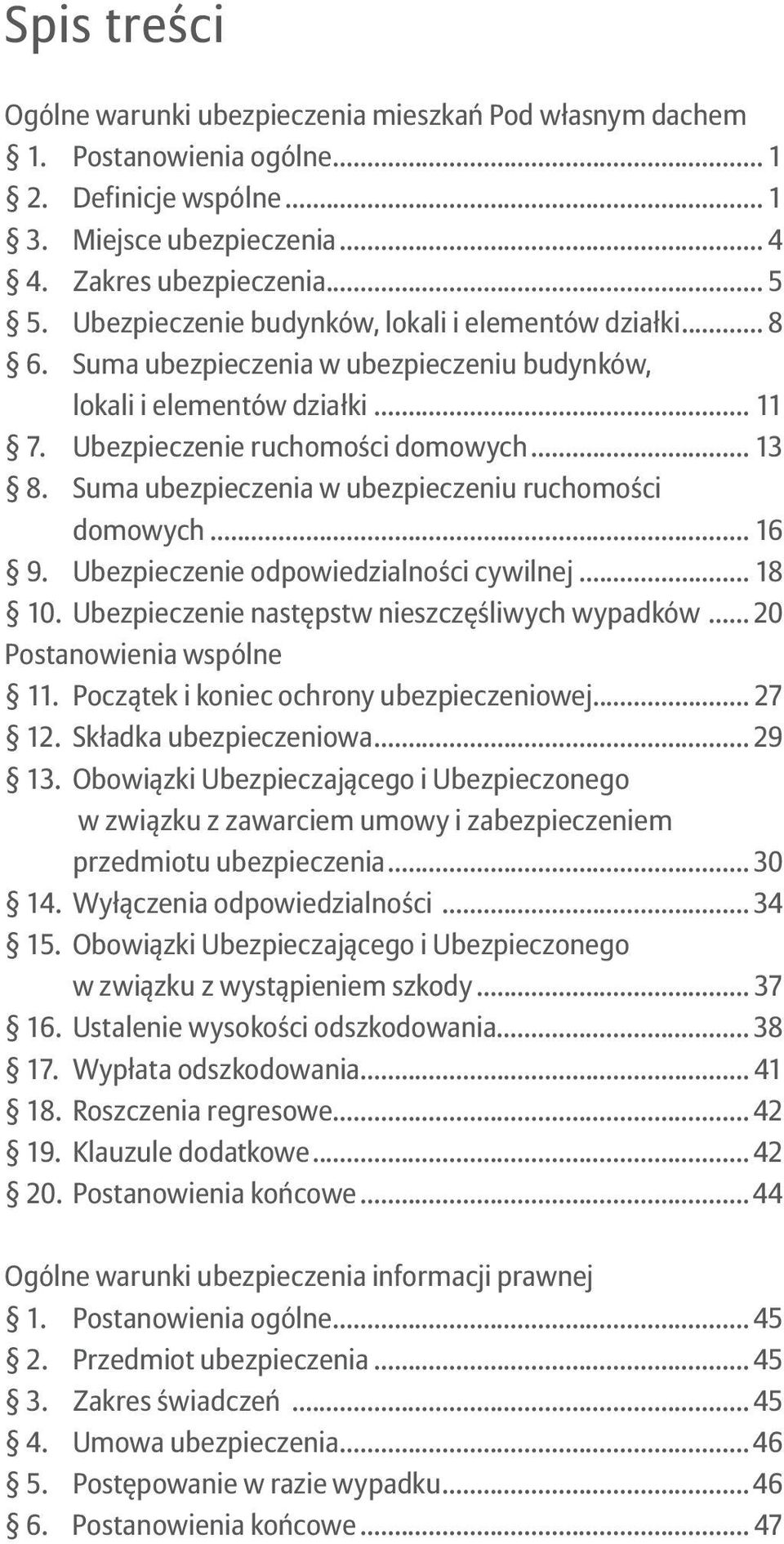 Suma ubezpieczenia w ubezpieczeniu ruchomości domowych... 16 9. Ubezpieczenie odpowiedzialności cywilnej... 18 10. Ubezpieczenie następstw nieszczęśliwych wypadków.