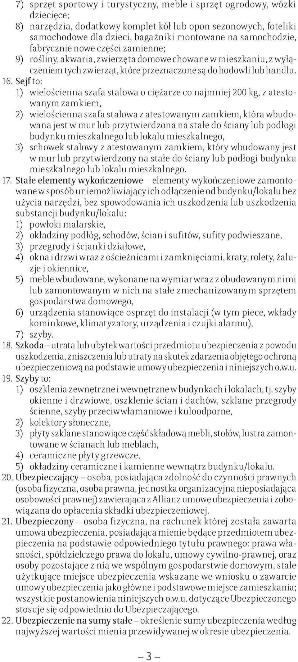 zwierzę ta do mo we cho wa ne w miesz ka niu, z wy łącze niem tych zwie rząt, któ re prze znaczo ne są do ho dow li lub han dlu. 16.