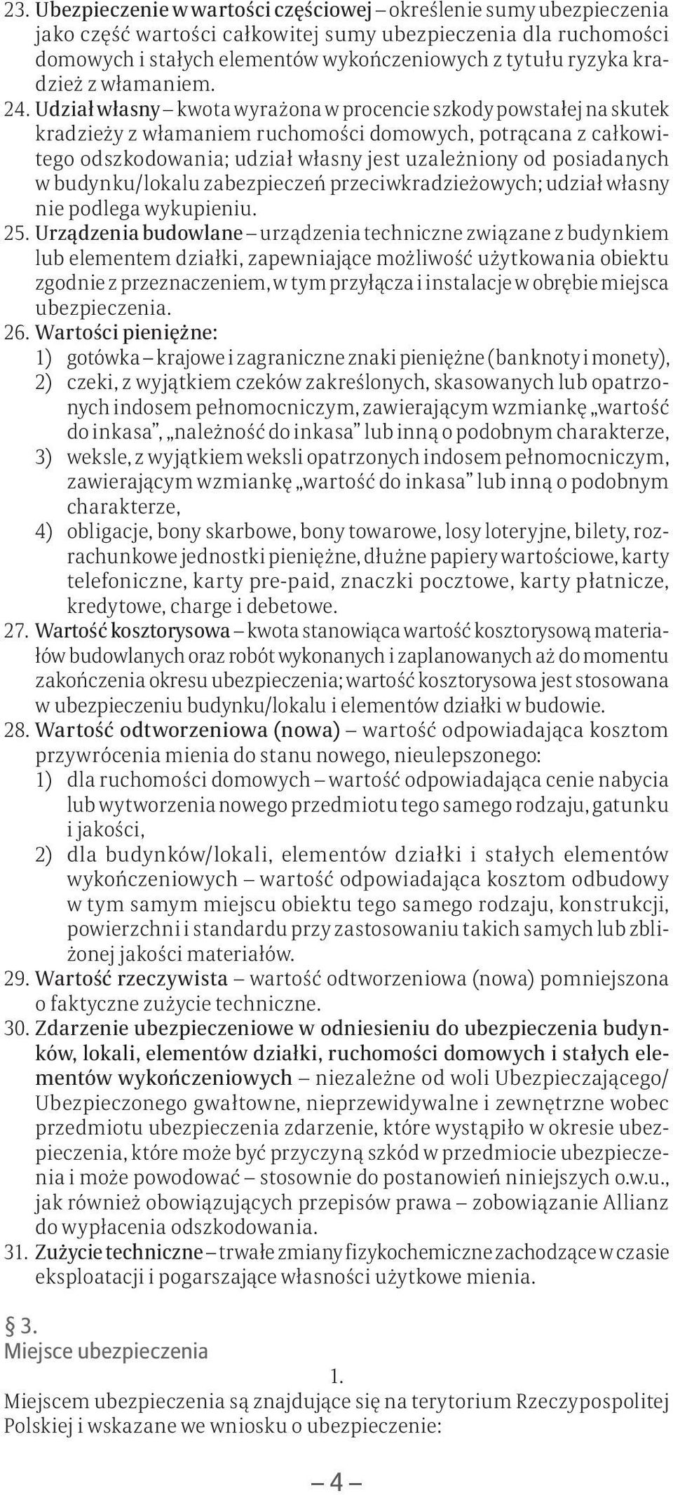 Udział własny kwota wyrażona w procencie szkody powstałej na skutek kradzieży z włamaniem ruchomości domowych, potrącana z całkowitego odszkodowania; udział własny jest uzależniony od posiadanych w