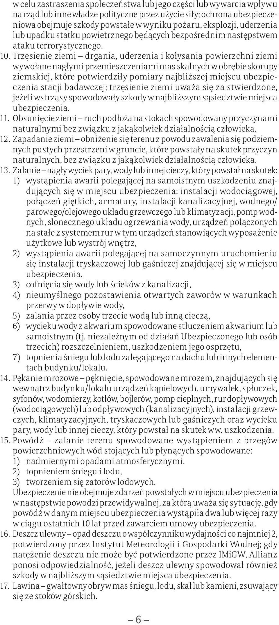 Trzęsienie ziemi drgania, uderzenia i kołysania powierzchni ziemi wywołane nagłymi przemieszczeniami mas skalnych w obrębie skorupy ziemskiej, które potwierdziły pomiary najbliższej miejscu