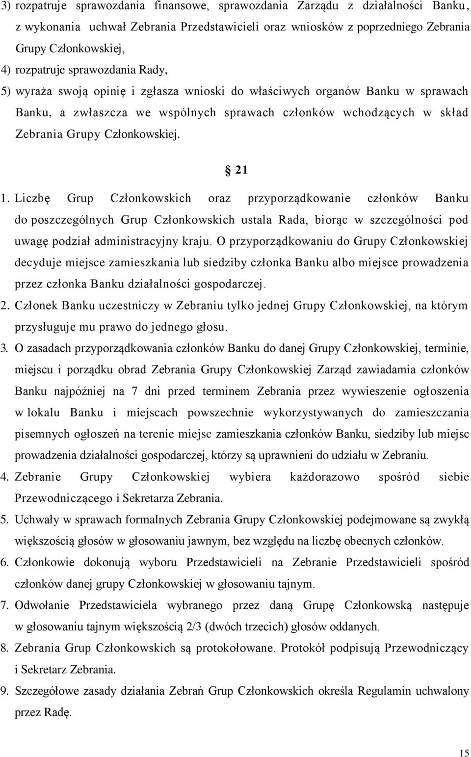 21 1. Liczbę Grup Członkowskich oraz przyporządkowanie członków Banku do poszczególnych Grup Członkowskich ustala Rada, biorąc w szczególności pod uwagę podział administracyjny kraju.