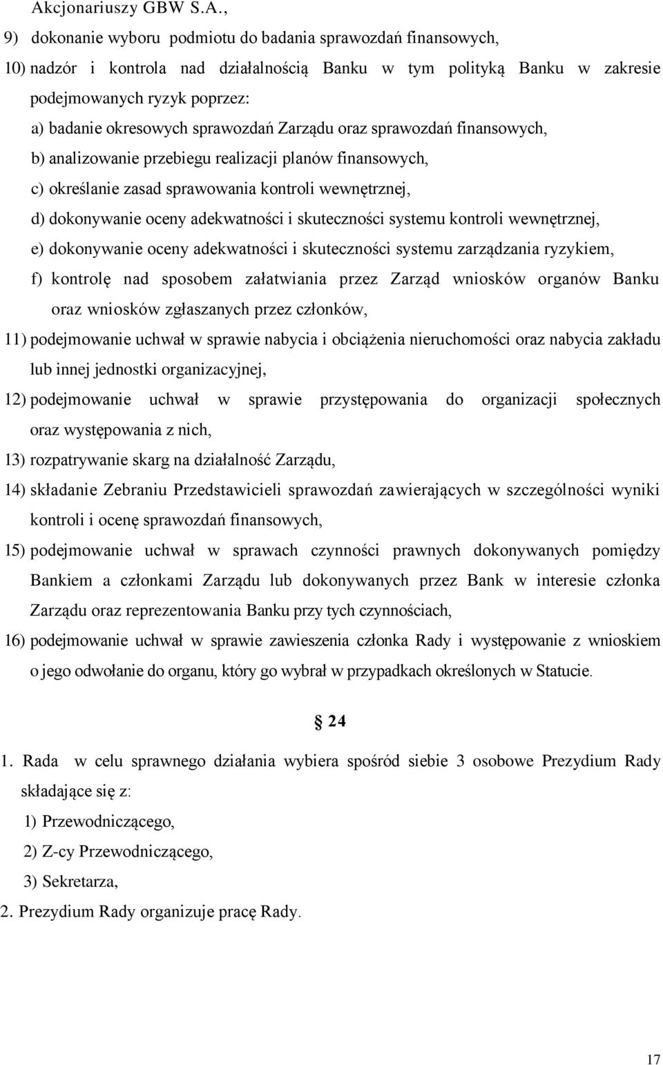 adekwatności i skuteczności systemu kontroli wewnętrznej, e) dokonywanie oceny adekwatności i skuteczności systemu zarządzania ryzykiem, f) kontrolę nad sposobem załatwiania przez Zarząd wniosków