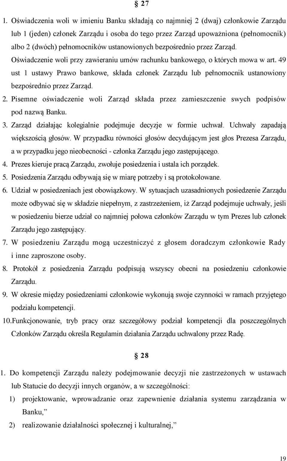 49 ust 1 ustawy Prawo bankowe, składa członek Zarządu lub pełnomocnik ustanowiony bezpośrednio przez Zarząd. 2.