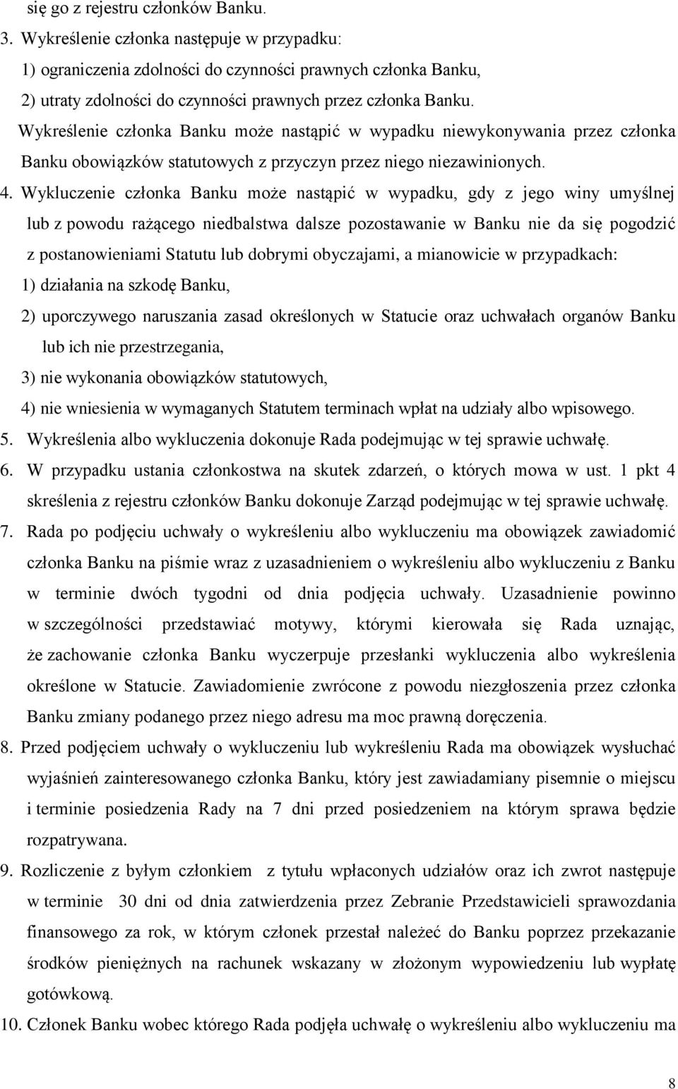 Wykreślenie członka Banku może nastąpić w wypadku niewykonywania przez członka Banku obowiązków statutowych z przyczyn przez niego niezawinionych. 4.