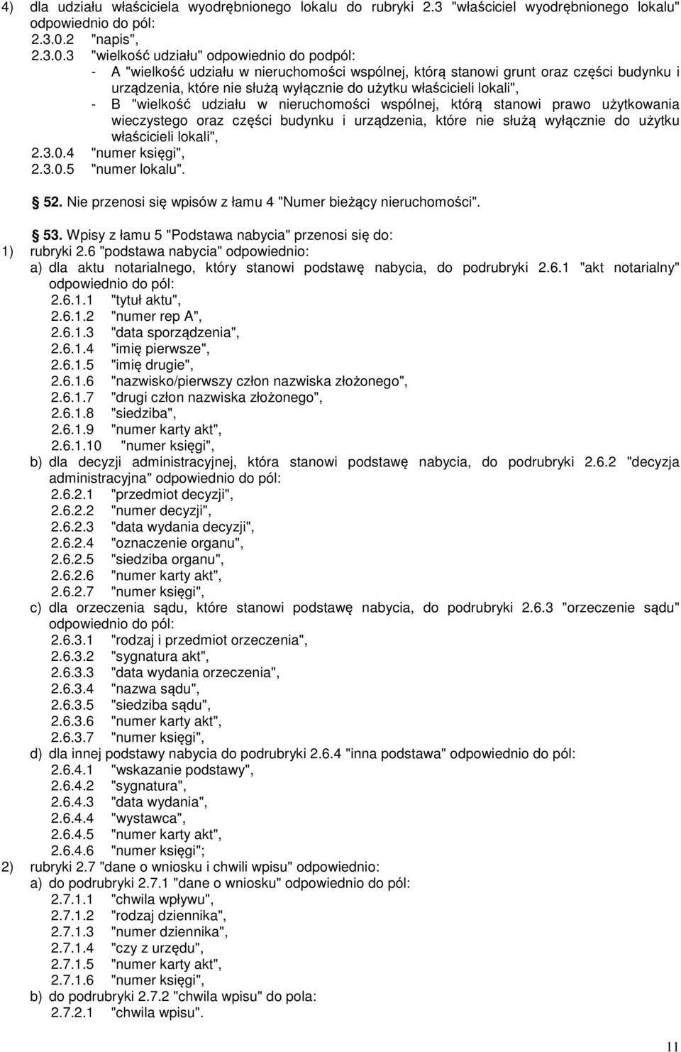 3 "wielkość udziału" odpowiednio do podpól: - A "wielkość udziału w nieruchomości wspólnej, którą stanowi grunt oraz części budynku i urządzenia, które nie służą wyłącznie do użytku właścicieli