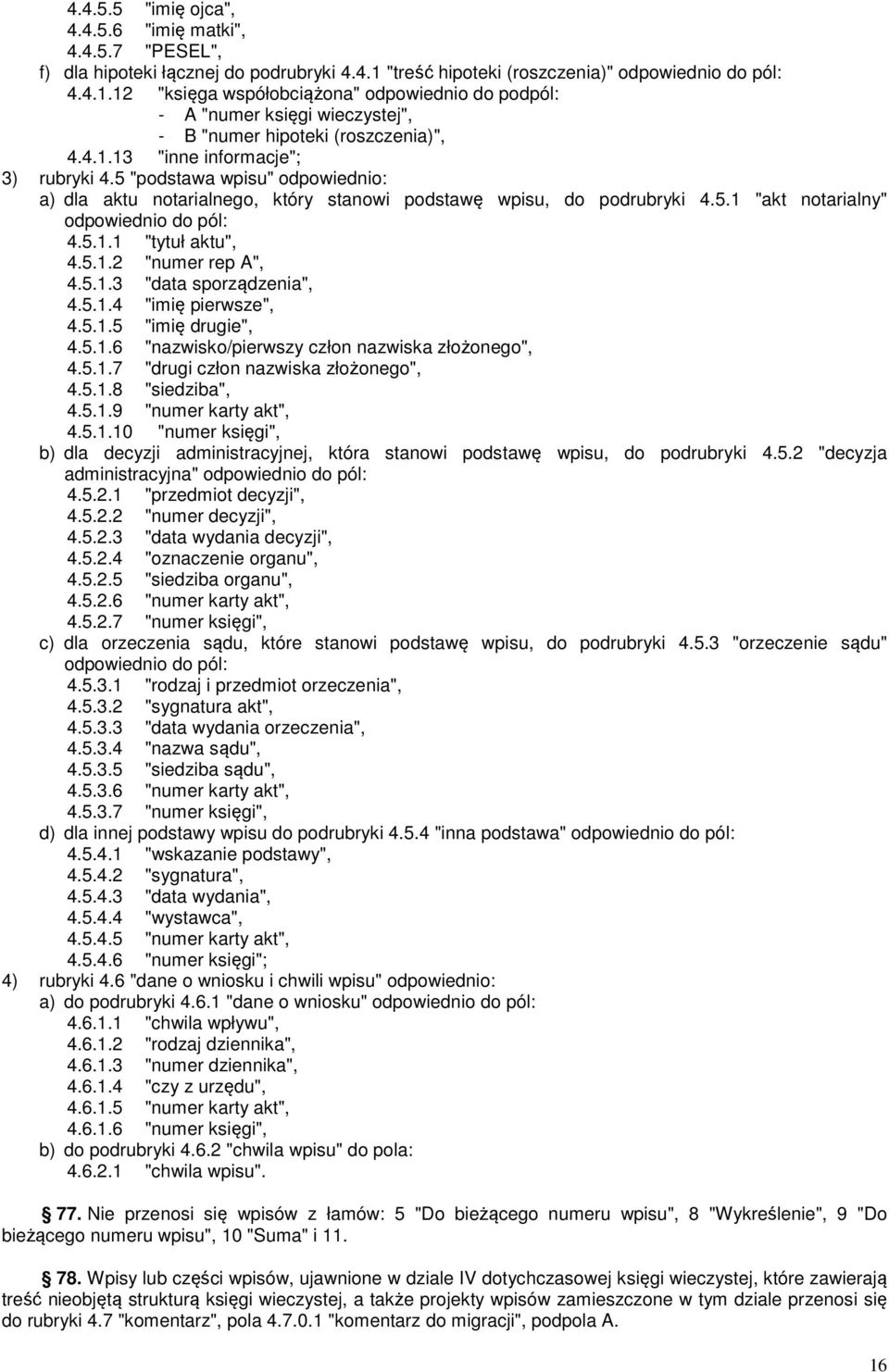 5 "podstawa wpisu" odpowiednio: a) dla aktu notarialnego, który stanowi podstawę wpisu, do podrubryki 4.5.1 "akt notarialny" 4.5.1.1 "tytuł aktu", 4.5.1.2 "numer rep A", 4.5.1.3 "data sporządzenia", 4.