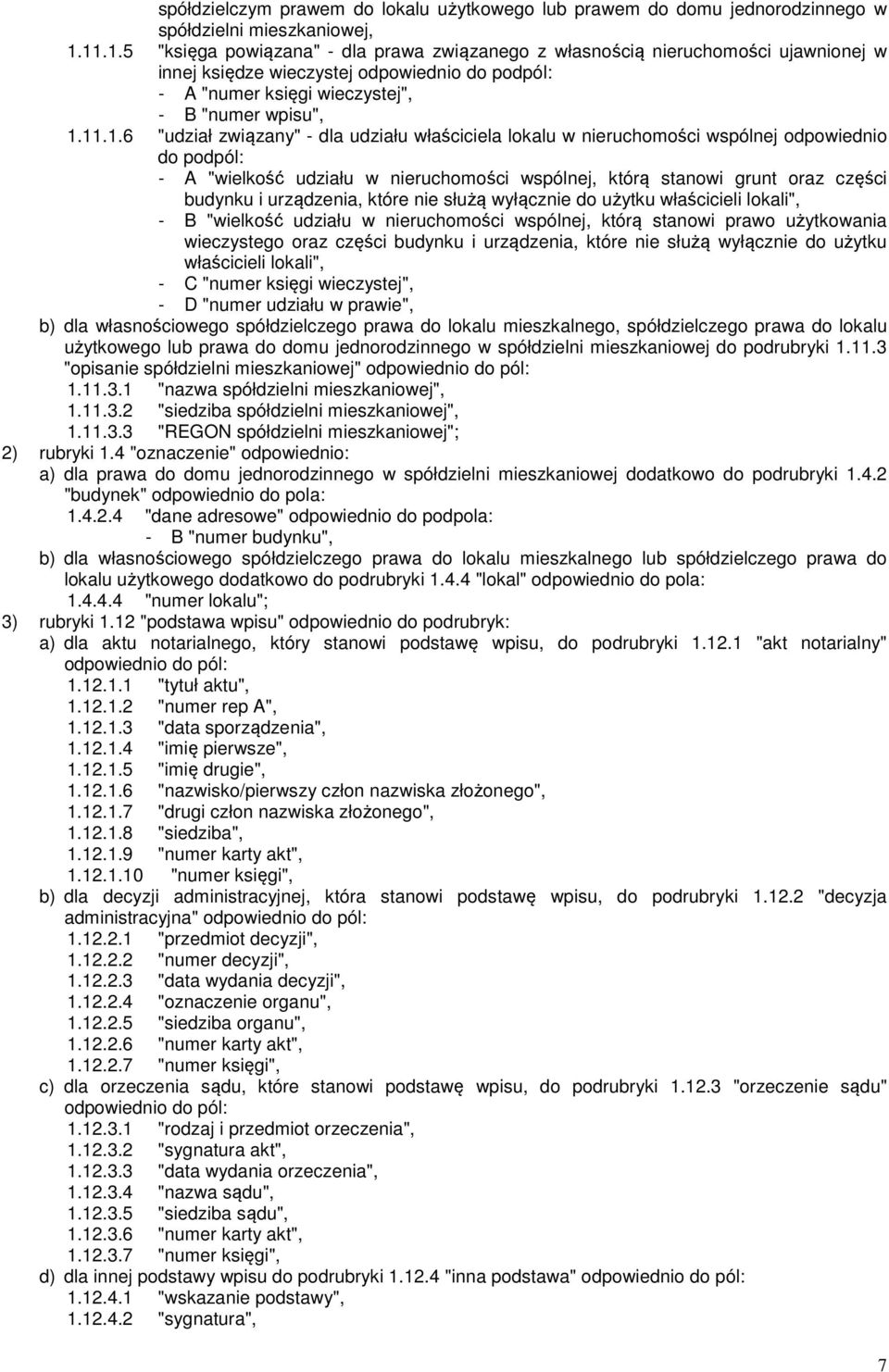 "udział związany" - dla udziału właściciela lokalu w nieruchomości wspólnej odpowiednio do podpól: - A "wielkość udziału w nieruchomości wspólnej, którą stanowi grunt oraz części budynku i