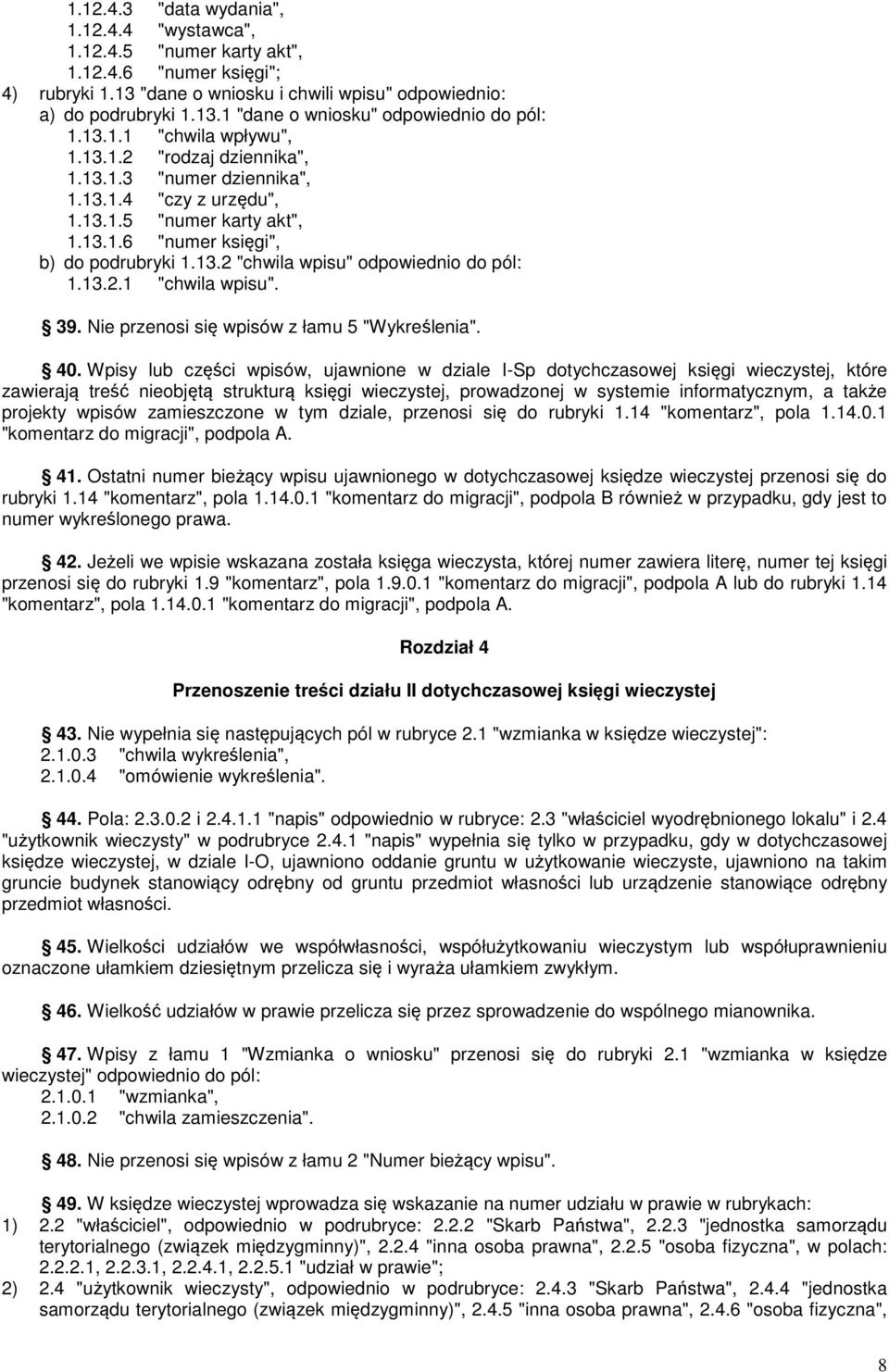 13.2.1 "chwila wpisu". 39. Nie przenosi się wpisów z łamu 5 "Wykreślenia". 40.