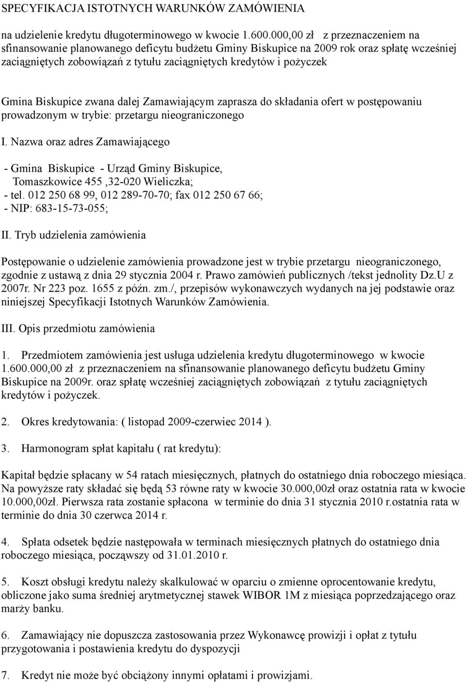 Biskupice zwana dalej Zamawiającym zaprasza do składania ofert w postępowaniu prowadzonym w trybie: przetargu nieograniczonego I.