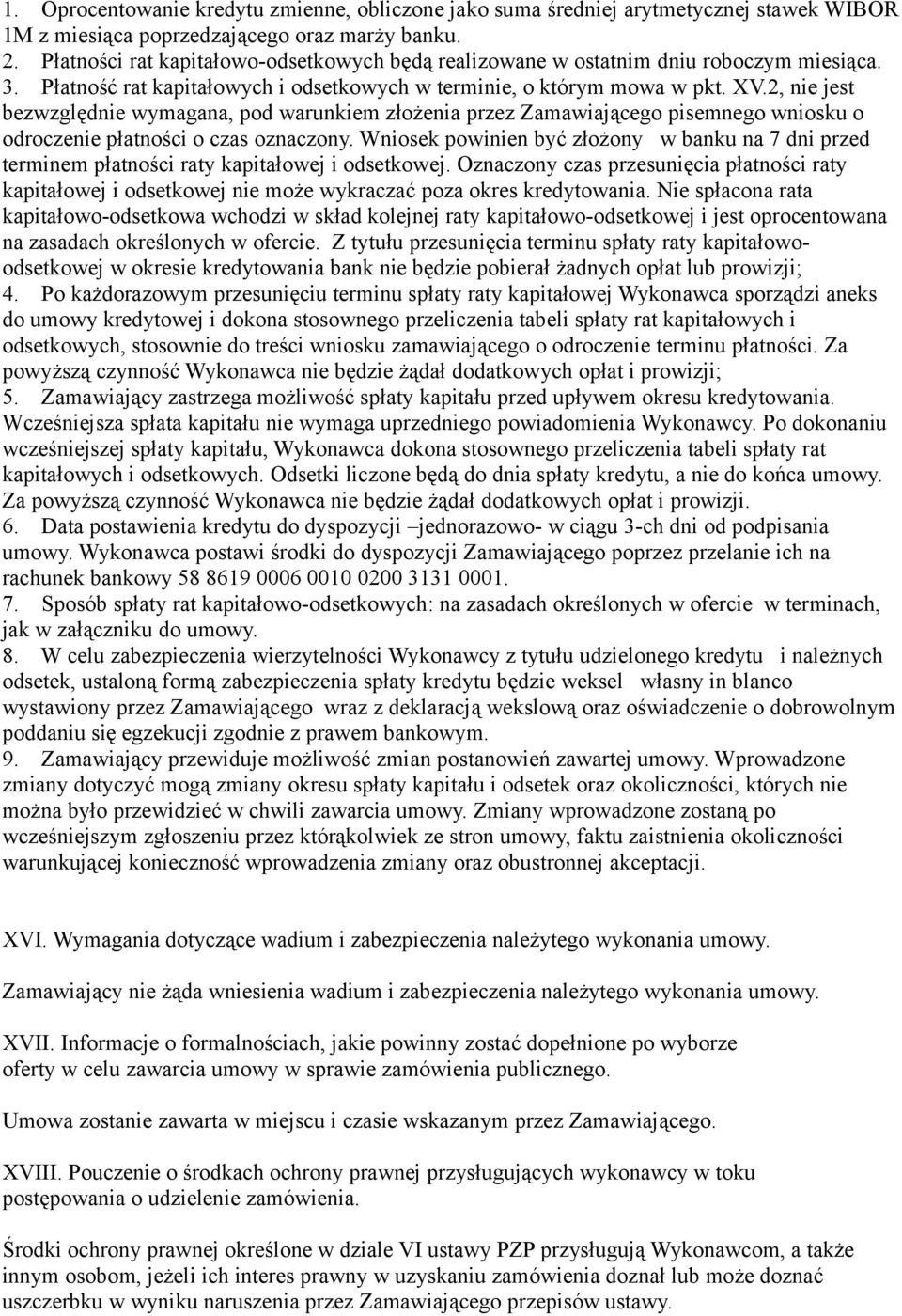 2, nie jest bezwzględnie wymagana, pod warunkiem złożenia przez Zamawiającego pisemnego wniosku o odroczenie płatności o czas oznaczony.