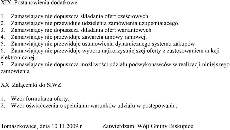 6. Zamawiający nie przewiduje wyboru najkorzystniejszej oferty z zastosowaniem aukcji elektronicznej. 7.