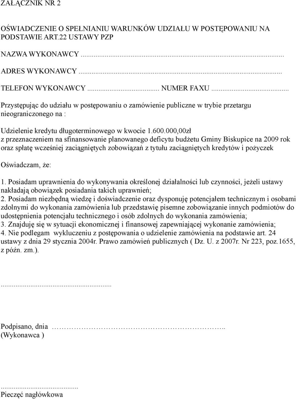 000,00zł z przeznaczeniem na sfinansowanie planowanego deficytu budżetu Gminy Biskupice na 2009 rok oraz spłatę wcześniej zaciągniętych zobowiązań z tytułu zaciągniętych kredytów i pożyczek