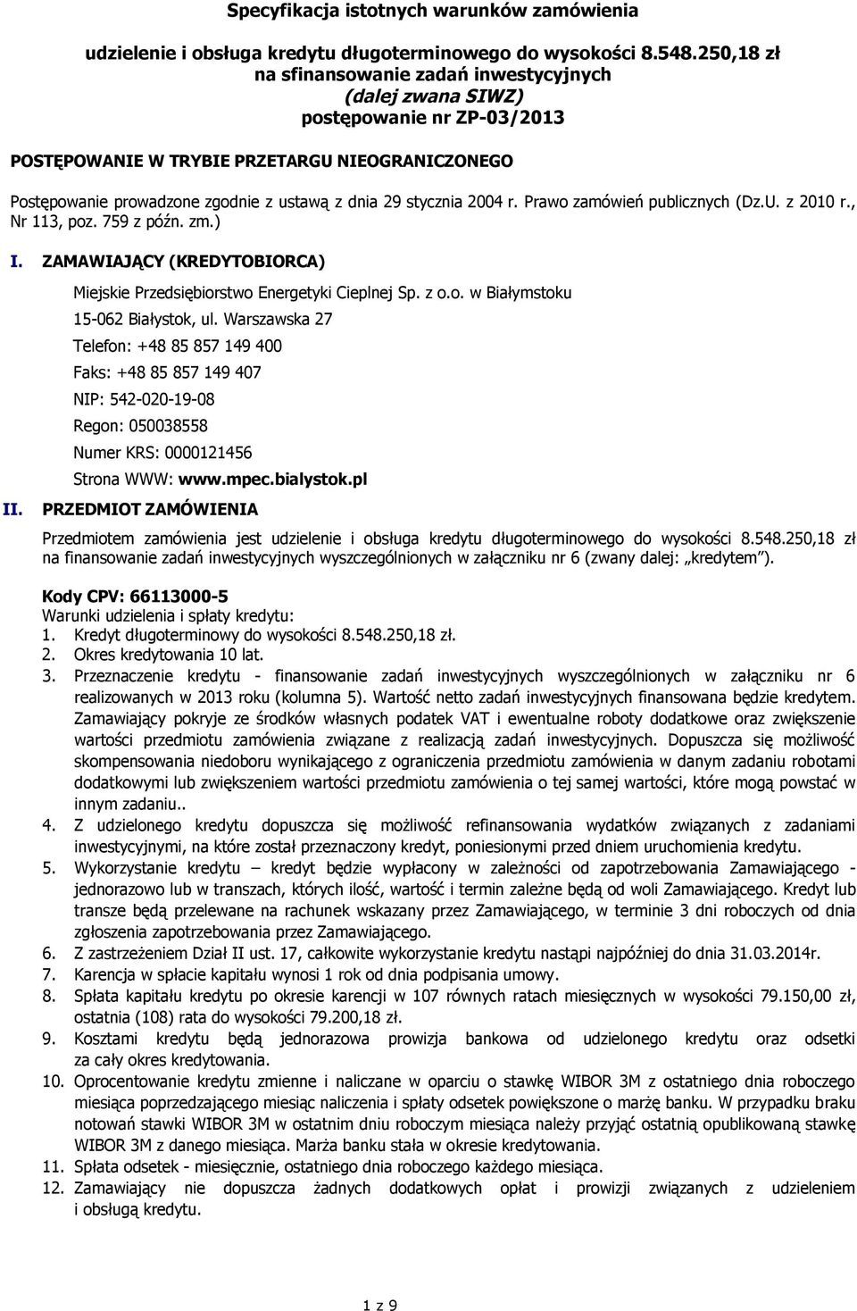 stycznia 2004 r. Prawo zamówień publicznych (Dz.U. z 2010 r., Nr 113, poz. 759 z późn. zm.) I. ZAMAWIAJĄCY (KREDYTOBIORCA) II. Miejskie Przedsiębiorstwo Energetyki Cieplnej Sp. z o.o. w Białymstoku 15-062 Białystok, ul.