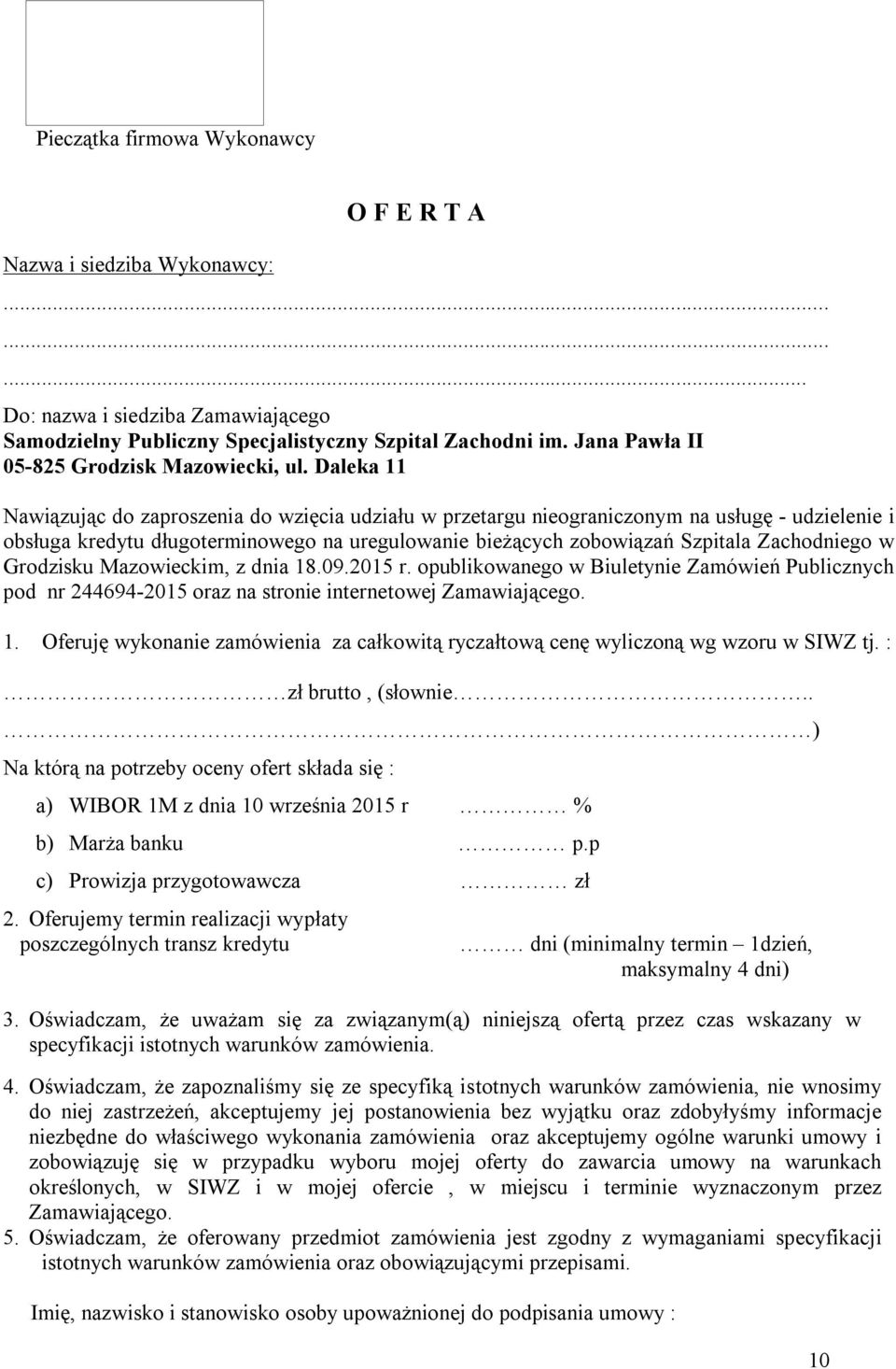 Daleka 11 Nawiązując do zaproszenia do wzięcia udziału w przetargu nieograniczonym na usługę - udzielenie i obsługa kredytu długoterminowego na uregulowanie bieżących zobowiązań Szpitala Zachodniego