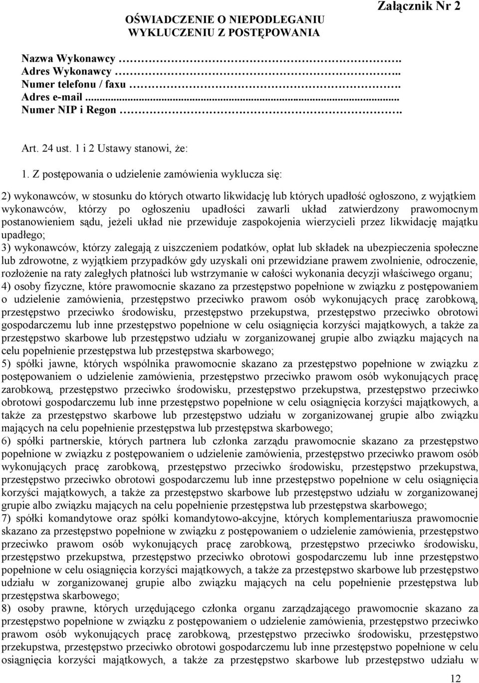 Z postępowania o udzielenie zamówienia wyklucza się: 2) wykonawców, w stosunku do których otwarto likwidację lub których upadłość ogłoszono, z wyjątkiem wykonawców, którzy po ogłoszeniu upadłości