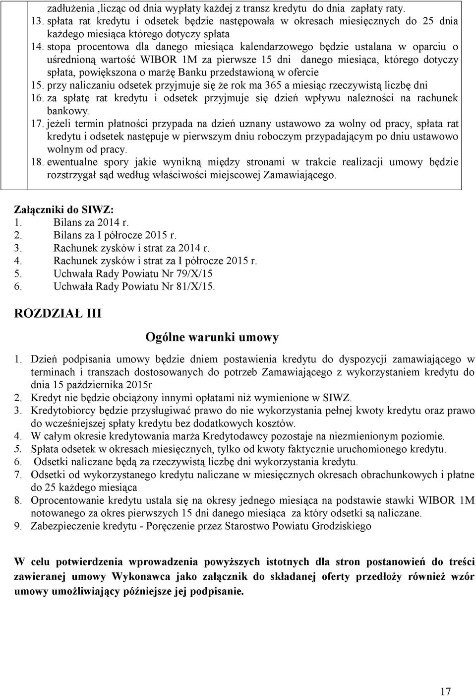 stopa procentowa dla danego miesiąca kalendarzowego będzie ustalana w oparciu o uśrednioną wartość WIBOR 1M za pierwsze 15 dni danego miesiąca, którego dotyczy spłata, powiększona o marżę Banku