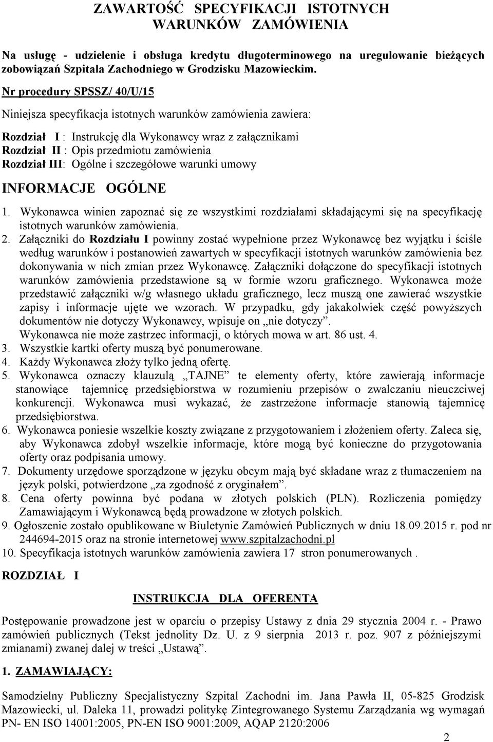 III: Ogólne i szczegółowe warunki umowy INFORMACJE OGÓLNE 1. Wykonawca winien zapoznać się ze wszystkimi rozdziałami składającymi się na specyfikację istotnych warunków zamówienia. 2.