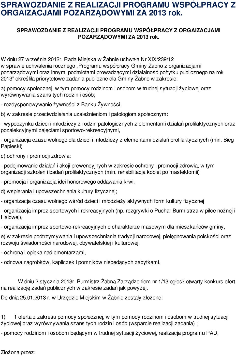 Rada Miejska w Żabnie uchwałą Nr XIX/239/12 w sprawie uchwalenia rocznego Programu współpracy Gminy Żabno z organizacjami pozarządowymi oraz innymi podmiotami prowadzącymi działalność pożytku