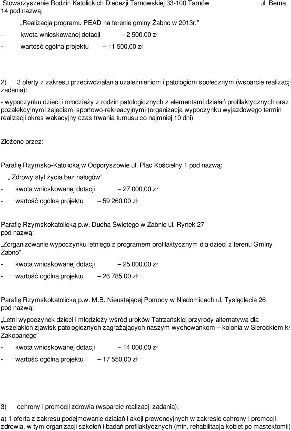 Bema 2) 3 oferty z zakresu przeciwdziałania uzależnieniom i patologiom społecznym (wsparcie realizacji zadania): - wypoczynku dzieci i młodzieży z rodzin patologicznych z elementami działań