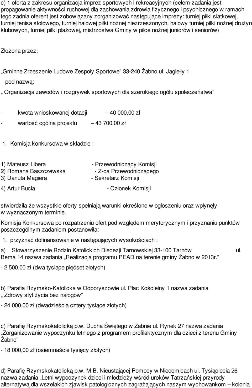 turniej piłki plażowej, mistrzostwa Gminy w piłce nożnej juniorów i seniorów) Złożona przez: Gminne Zrzeszenie Ludowe Zespoły Sportowe 33-240 Żabno ul.