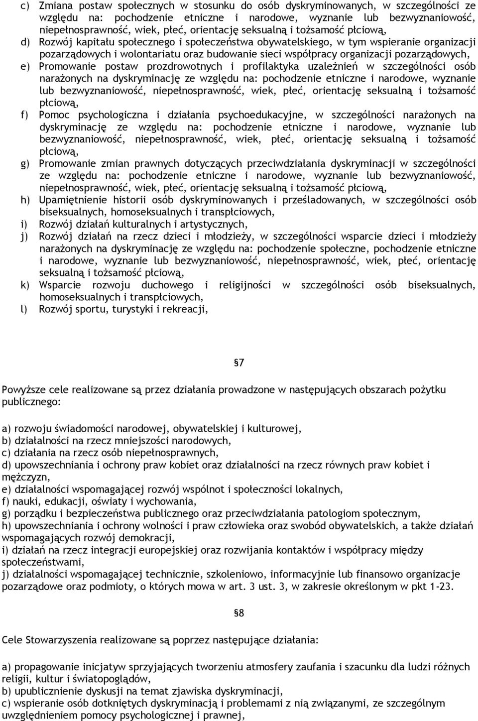 organizacji pozarządowych, e) Promowanie postaw prozdrowotnych i profilaktyka uzależnień w szczególności osób narażonych na dyskryminację ze względu na: pochodzenie etniczne i narodowe, wyznanie lub