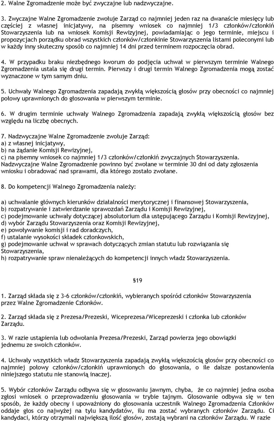 wniosek Komisji Rewizyjnej, powiadamiając o jego terminie, miejscu i propozycjach porządku obrad wszystkich członków/członkinie Stowarzyszenia listami poleconymi lub w każdy inny skuteczny sposób co