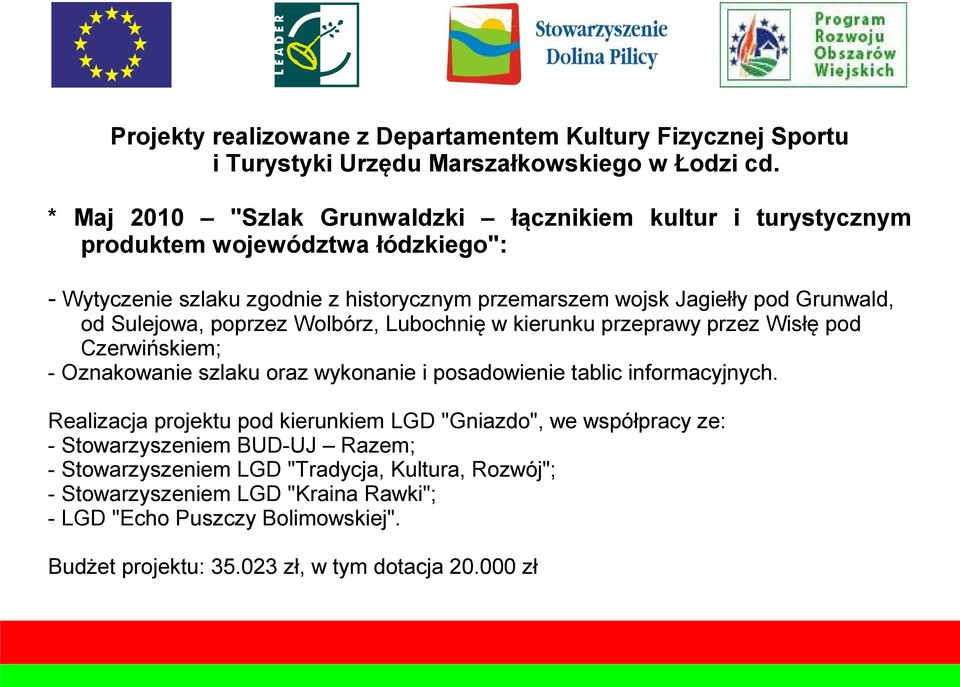 od Sulejowa, poprzez Wolbórz, Lubochnię w kierunku przeprawy przez Wisłę pod Czerwińskiem; - Oznakowanie szlaku oraz wykonanie i posadowienie tablic informacyjnych.