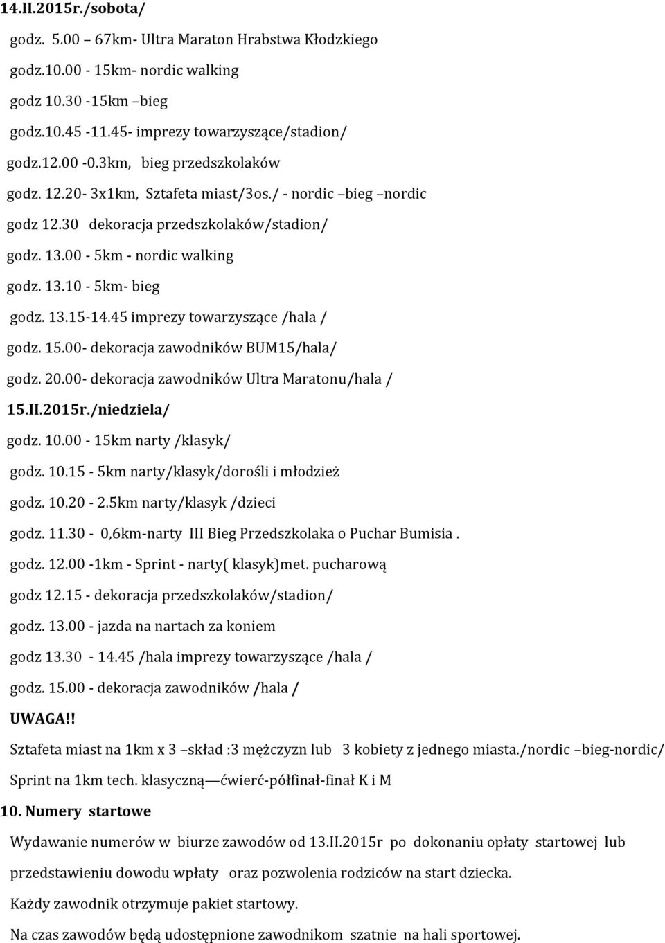 45 imprezy towarzyszące /hala / godz. 15.00- dekoracja zawodników BUM15/hala/ godz. 20.00- dekoracja zawodników Ultra Maratonu/hala / 15.II.2015r./niedziela/ godz. 10.