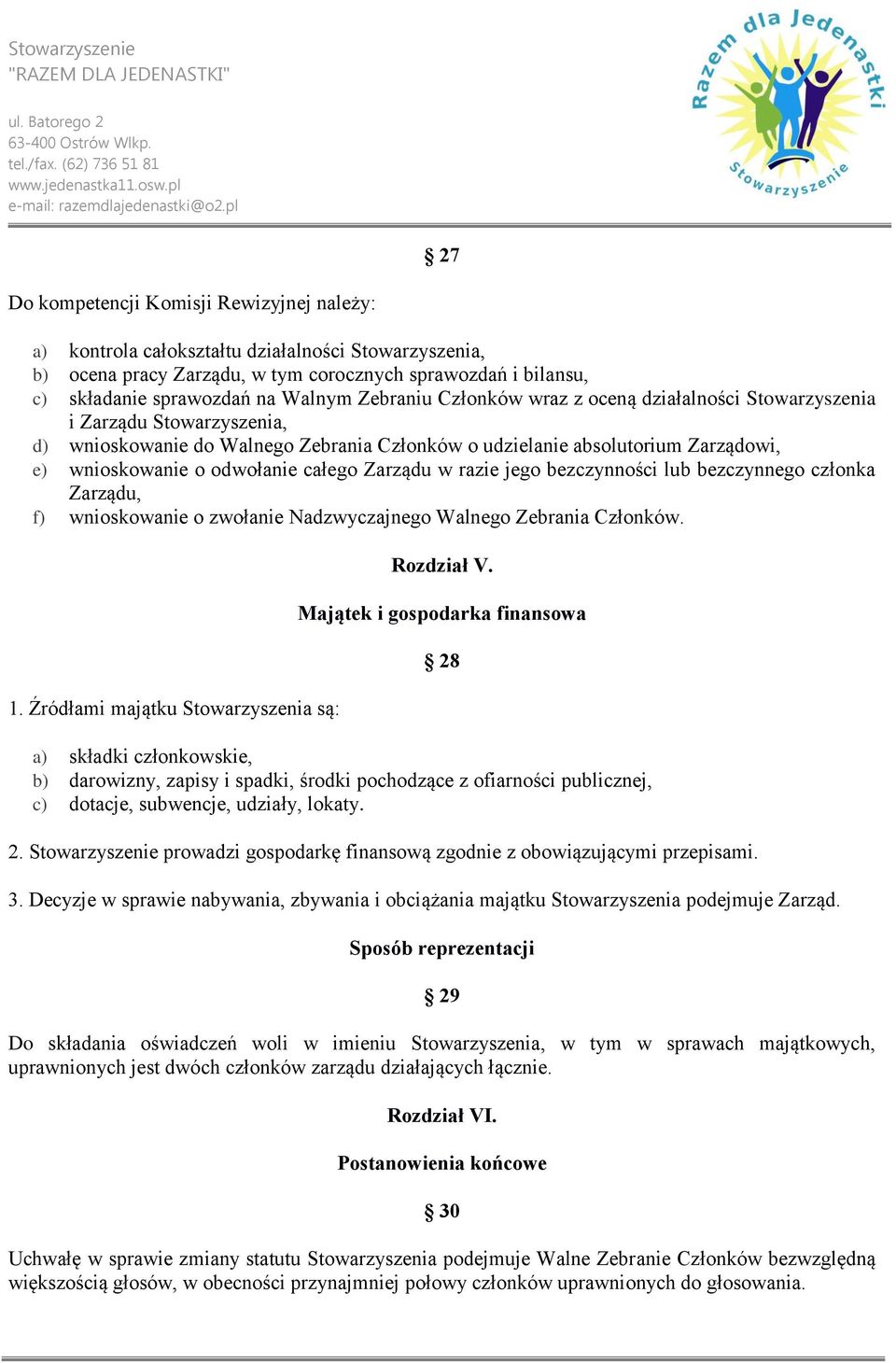 całego Zarządu w razie jego bezczynności lub bezczynnego członka Zarządu, f) wnioskowanie o zwołanie Nadzwyczajnego Walnego Zebrania Członków. 1. Źródłami majątku Stowarzyszenia są: Rozdział V.