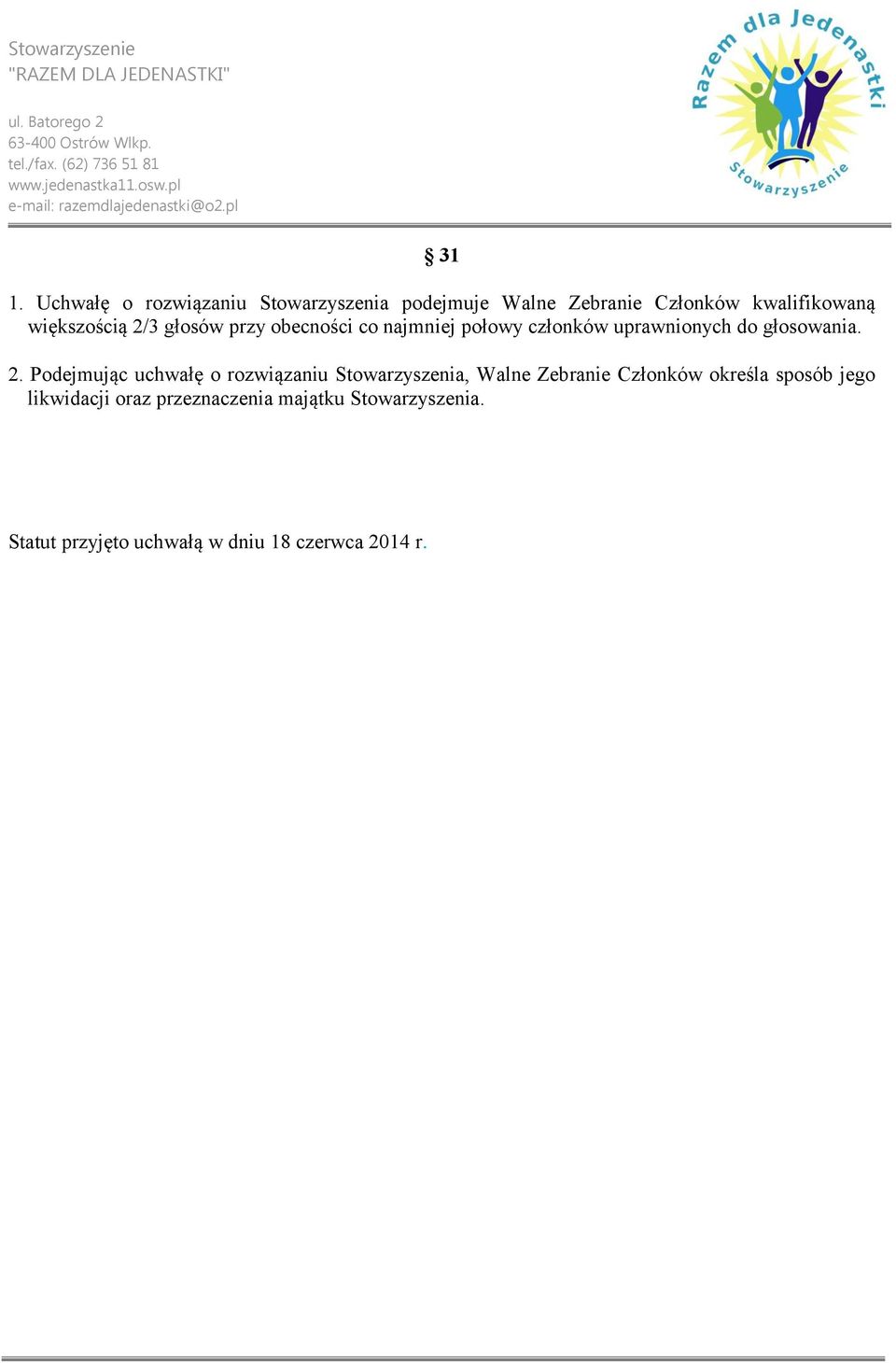 3 głosów przy obecności co najmniej połowy członków uprawnionych do głosowania. 2.