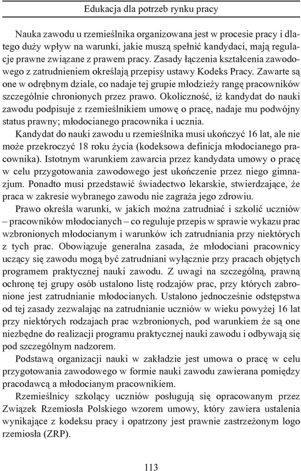 Zawarte są one w odrębnym dziale, co nadaje tej grupie młodzieży rangę pracowników szczególnie chronionych przez prawo.