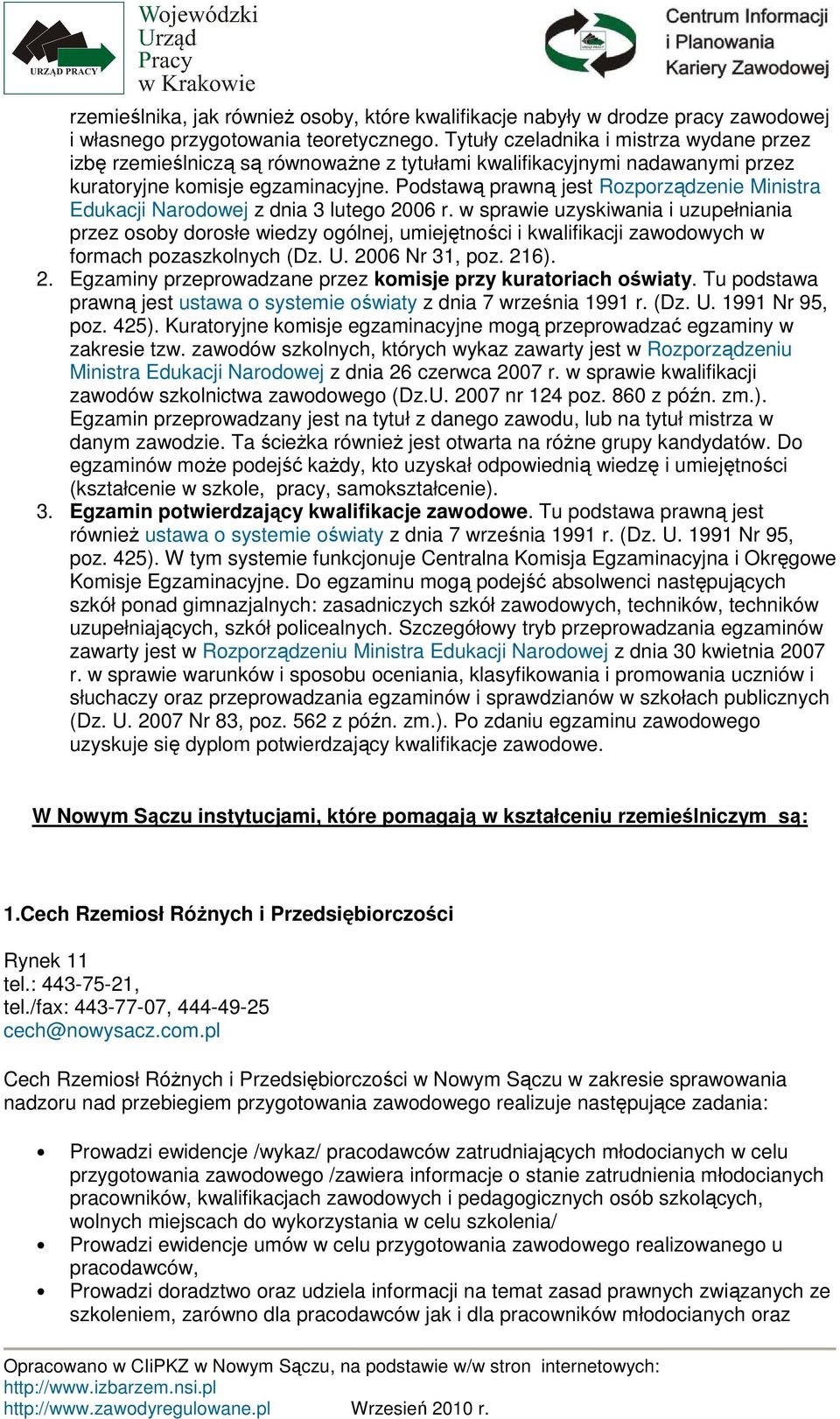 Pdstawą prawną jest Rzprządzenie Ministra Edukacji Nardwej z dnia 3 luteg 2006 r.