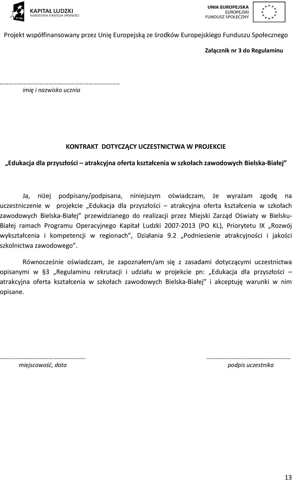 do realizacji przez Miejski Zarząd Oświaty w Bielsku- Białej ramach Programu Operacyjnego Kapitał Ludzki 2007-2013 (PO KL), Priorytetu IX Rozwój wykształcenia i kompetencji w regionach, Działania 9.