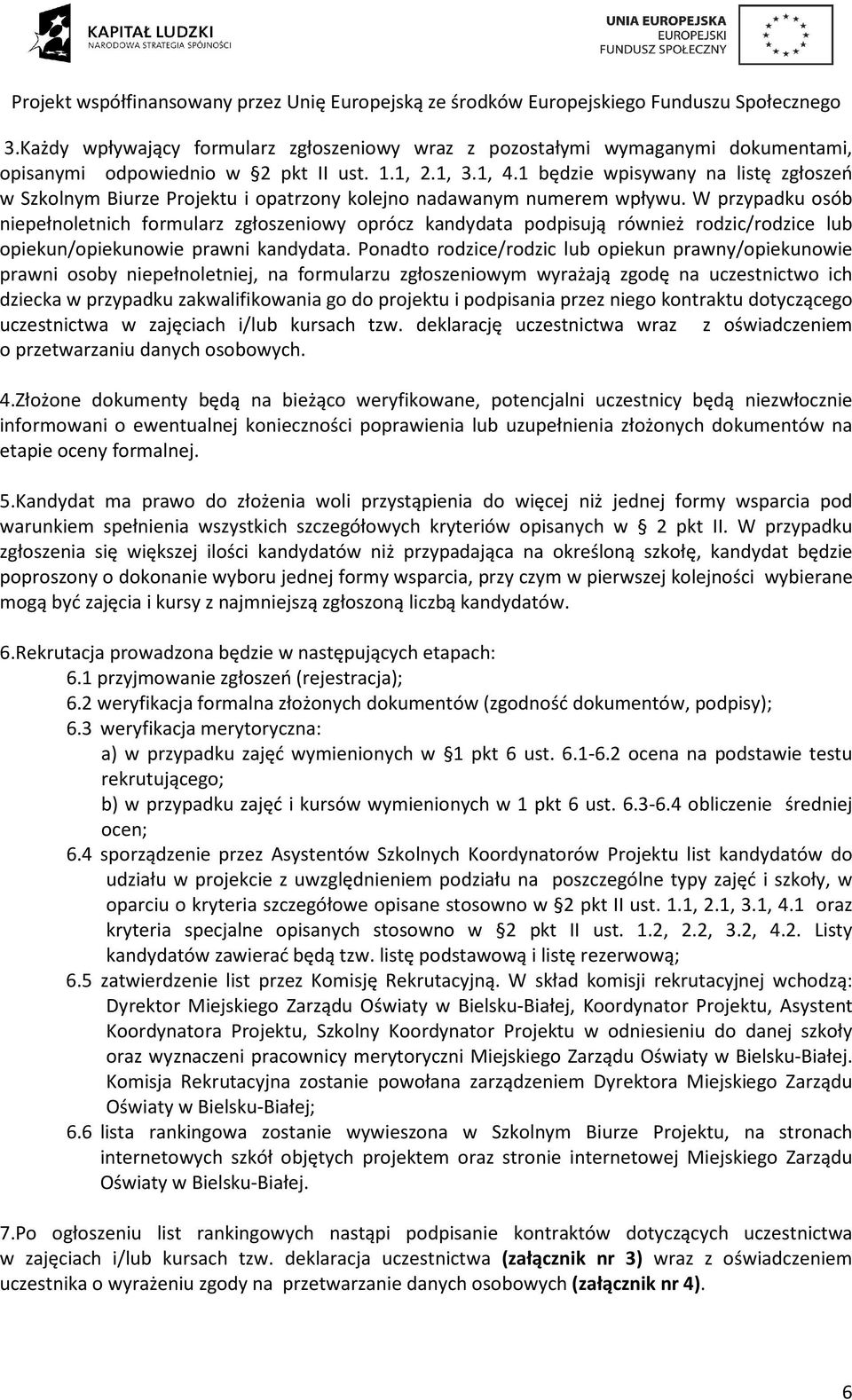 W przypadku osób niepełnoletnich formularz zgłoszeniowy oprócz kandydata podpisują również rodzic/rodzice lub opiekun/opiekunowie prawni kandydata.