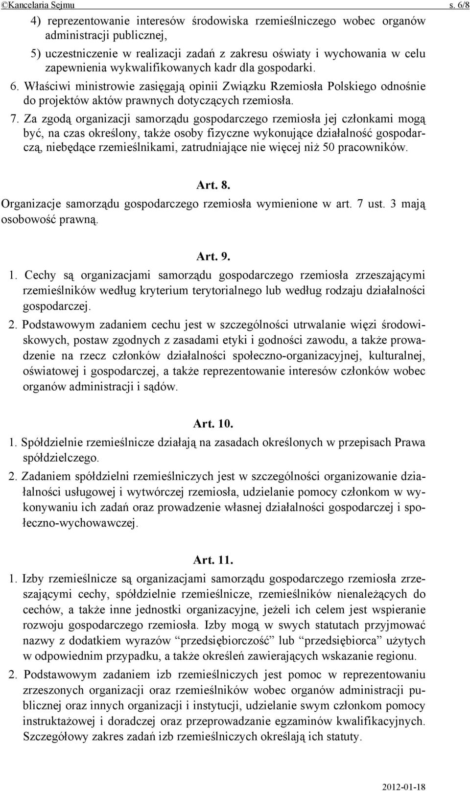 wykwalifikowanych kadr dla gospodarki. 6. Właściwi ministrowie zasięgają opinii Związku Rzemiosła Polskiego odnośnie do projektów aktów prawnych dotyczących rzemiosła. 7.