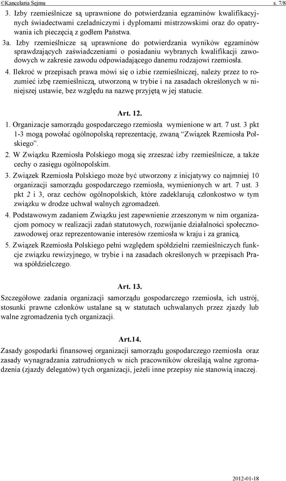 Izby rzemieślnicze są uprawnione do potwierdzania wyników egzaminów sprawdzających zaświadczeniami o posiadaniu wybranych kwalifikacji zawodowych w zakresie zawodu odpowiadającego danemu rodzajowi