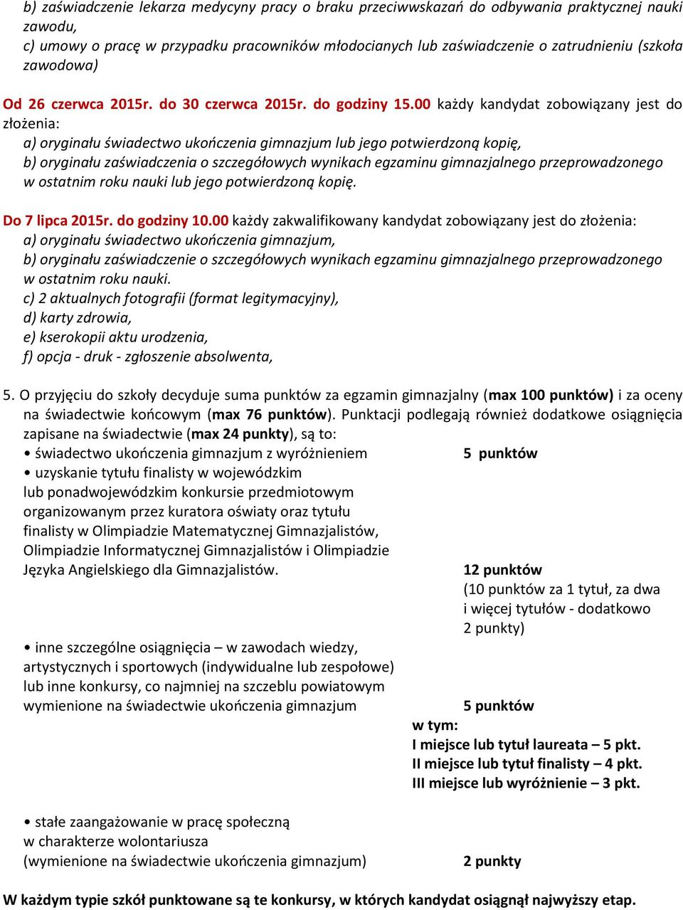 00 każdy kandydat zobowiązany jest do złożenia: a) oryginału świadectwo ukończenia gimnazjum lub jego potwierdzoną kopię, b) oryginału zaświadczenia o szczegółowych wynikach egzaminu gimnazjalnego