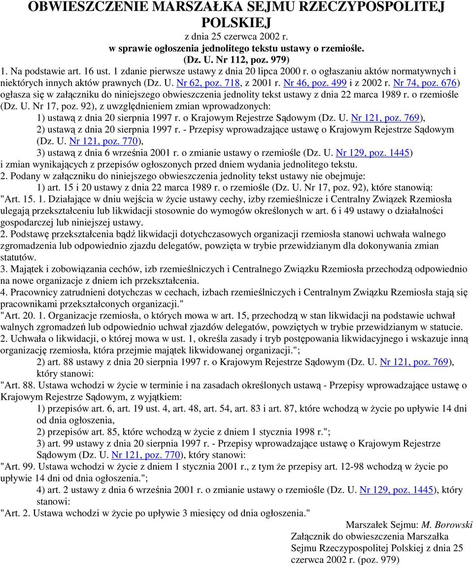 676) ogłasza się w załączniku do niniejszego obwieszczenia jednolity tekst ustawy z dnia 22 marca 1989 r. o rzemiośle (Dz. U. Nr 17, poz.