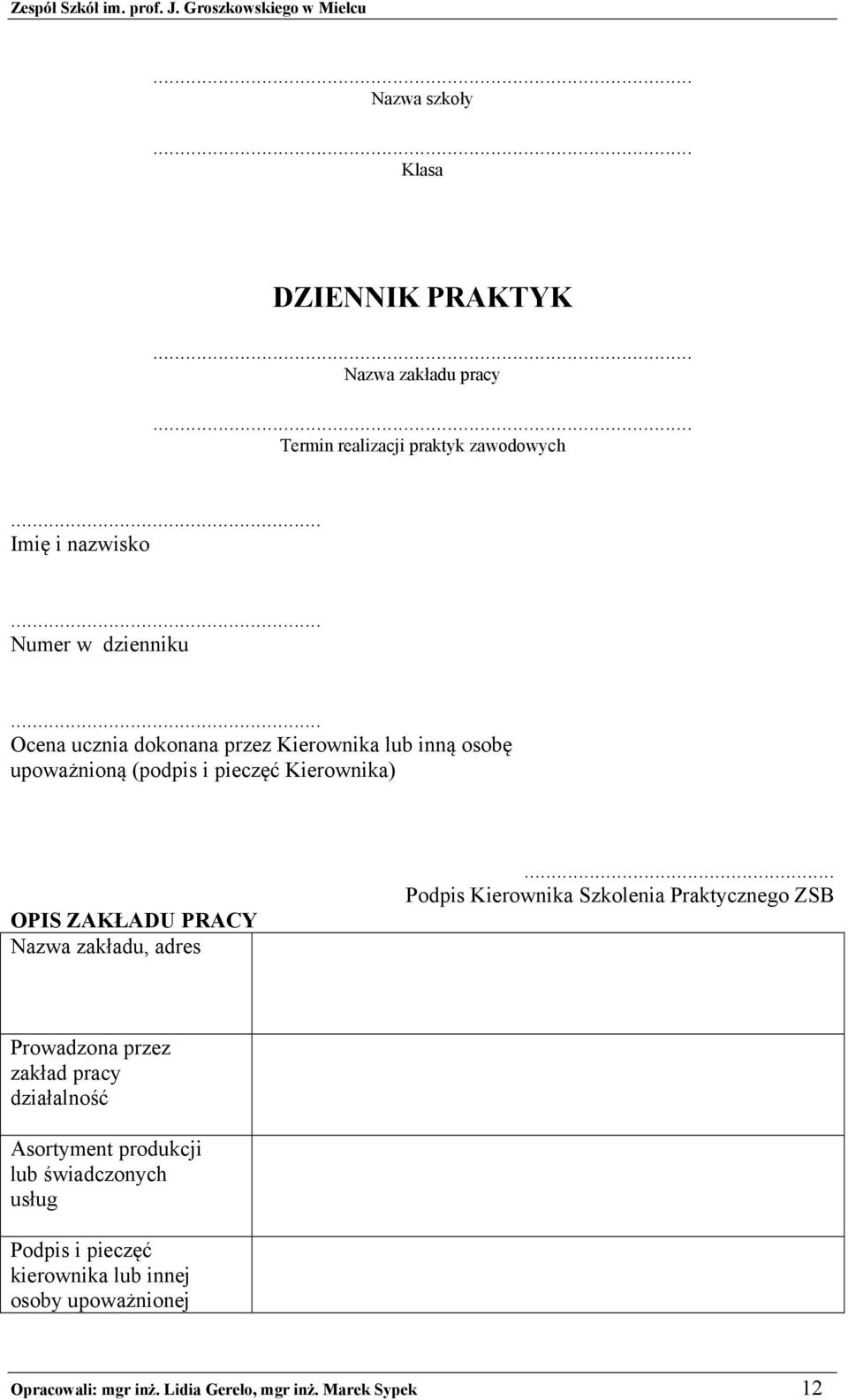 .. Ocena ucznia dokonana przez Kierownika lub inną osobę upoważnioną (podpis i pieczęć Kierownika) OPIS ZAKŁADU PRACY Nazwa zakładu,